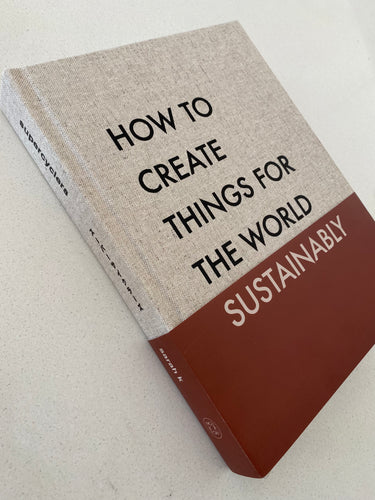 How To Create Things For The World Sustainably (students only)